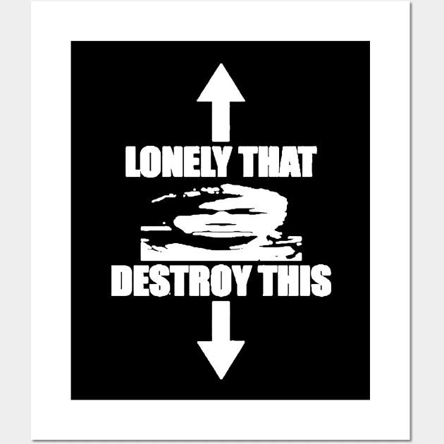 Destroy Lonely That This Wall Art by umarerikstore